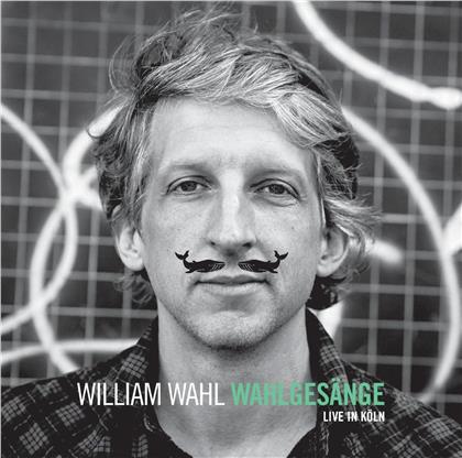 William Wahl - Wahlgesänge (Live In Köln)