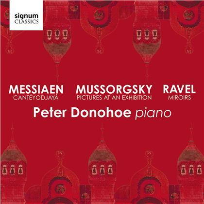 Olivier Messiaen (1908-1992), Modest Mussorgsky (1839-1881), Maurice Ravel (1875-1937) & Peter Donohoe - Canteyodjaya, Picture at an Exhibition, Miroirs