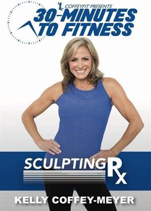 Kelly Coffey-Meyer - 30 Minutes To Fitness: Sculpting RX