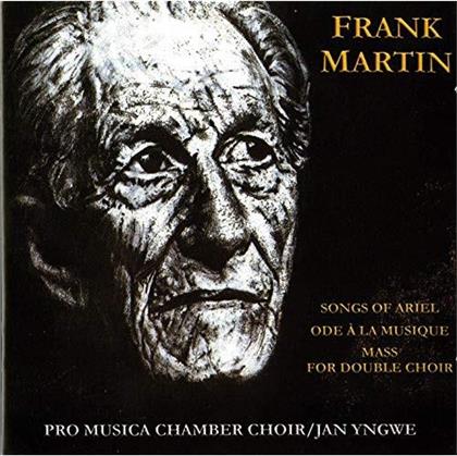 Frank Martin (1890-1974), Jan Yngwe & Pro Musica Chamber Choir - Songs Of Ariel / Ode A La Musique
