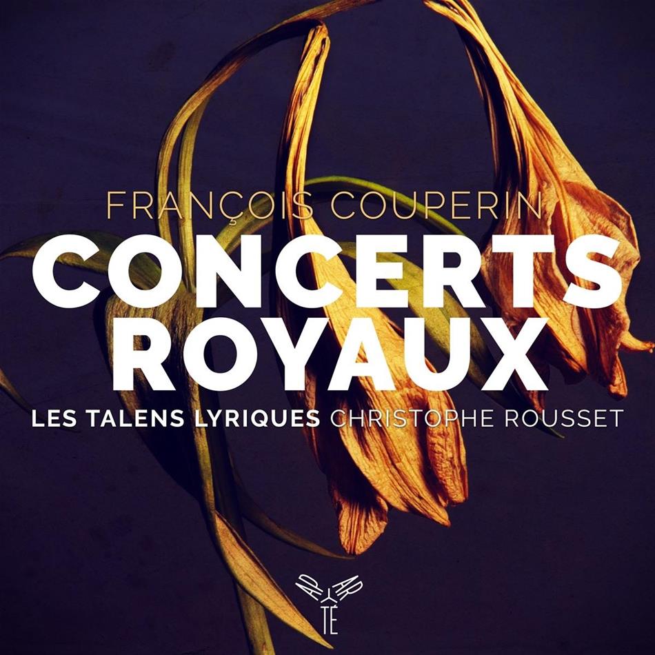 Christophe Rousset, Les Talens Lyriques, Stephanie-Marie Degand, Georges Barthel & François Couperin Le Grand (1668-1733) - Concerts Royaux