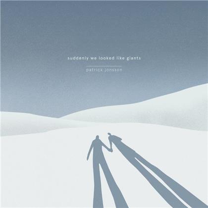 Patrick Jonsson - Suddenly We Looked Like Giants (LP)