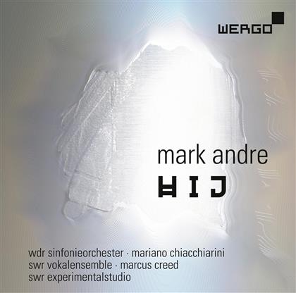Mark Andre (*1964), Mariano Chiacchiarini, WDR Sinfonieorchester Köln & SWR Vokalensemble - HIJ 1 Für Orchester & HIJ 2 für 24 Stimmen & Elektronik