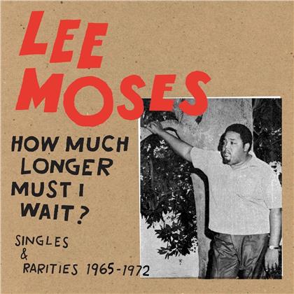 Lee Moses - How Much Longer Must I Wait? Singles & Rarities 19 (LP)