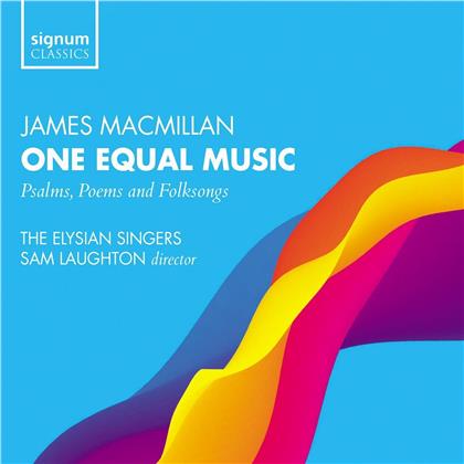 Sam Laughton, Elysian Singers, James MacMillan (*1959) & Alexandra Caldon - One Equal Music - Psalms, Poems and Folksongs