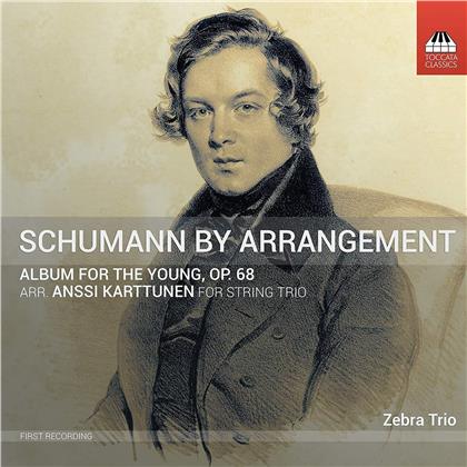 Zebra Trio, Robert Schumann (1810-1856) & Anssi Karttunen - Album For The Young 68 - Schumann arr. Karttunen