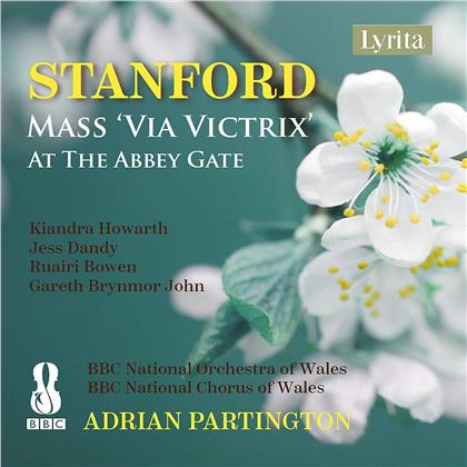 Sir Charles Villiers Stanford (1852-1924), Adrian Partington, Kiandra Howarth, Ruairi Bowen & BBC National Orchestra Of Wales - Messe ''Via Victrix'' / At The Abbey Gate