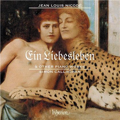 Jean Louis Nicodé (1853-1919) & Simon Callaghan - Ein Liebesleben & Other Piano Works