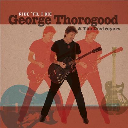 George Thorogood - Ride 'Til I Die (2019 Reissue, 2 LPs)
