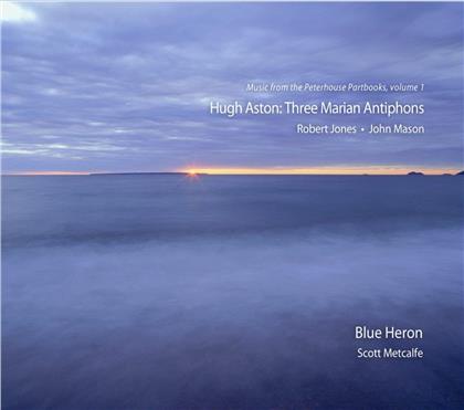 Hugh Aston (1485-1558), Scott Metcalfe & Blue Heron - Three Marians Antiphones