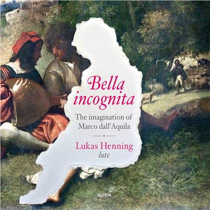 Marco Dall' Aquila (1480-1538) & Lukas Henning - Bella Incognita