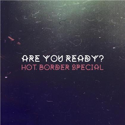Hot Border Special - Are You Ready? (Limited Edition, LP)