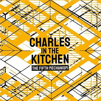 Charles In The Kitchen - Fifth Mechanism