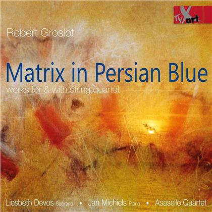 Asasello Quartet, Robert Groslot (*1951), Liesbeth Devos & Jan Michiels - Matrix In Persian Blue
