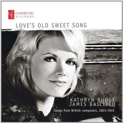 Kathryn Rudge & James Baillieu - Love's Old Sweet Song - Songs Of British Composers 1823-1945