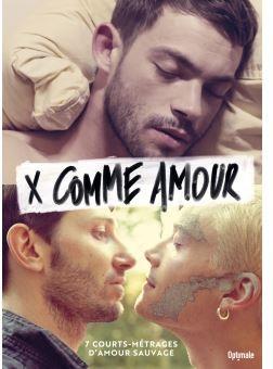 X comme amour - 7 courts-métrages d'amour sauvage