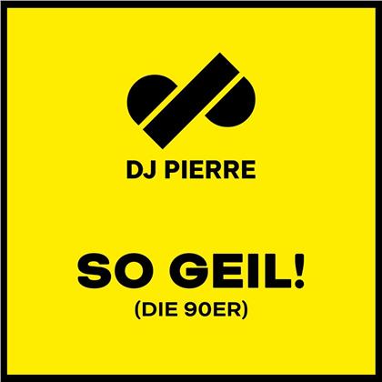 DJ Pierre - So Geil!