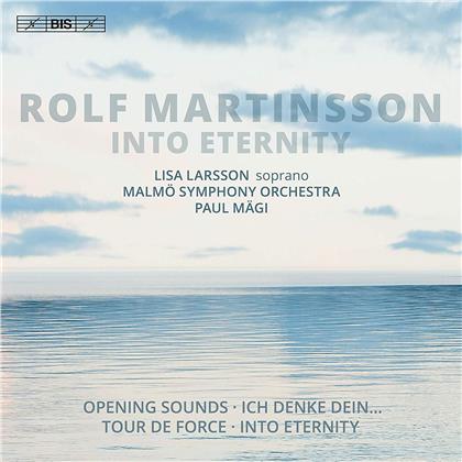 Rolf Martinsson (*1956), Paul Mägi, Lisa Larsson & Malmö Symphony Orchestra - Into Eternity - Opening Sounds, Ich Denke Dein..., Tour de Force (SACD)