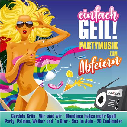 Einfach Geil! - Partymusik Zum Abfeiern (2 CDs)