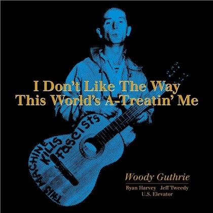 Woody Guthrie - I Don't Like The Way This World's A-Treatin' Me (LP)