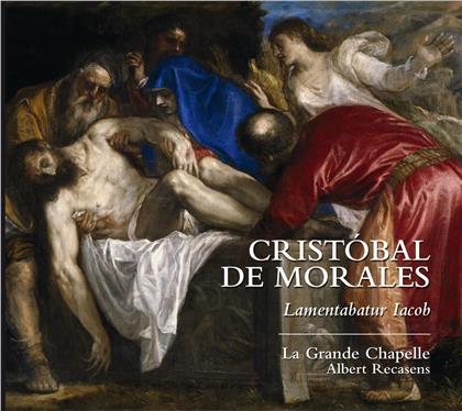 GRANDE CHAPELLE, Cristobal de Morales (1500-1553) & Albert Recasens - Lamentabatur Iacob