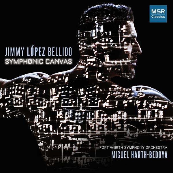 Jimmy Lopez Bellido (*1978), Miguel Harth-Bedoya & Fort Worth Symphony Orchestra - Symphonic Canvas
