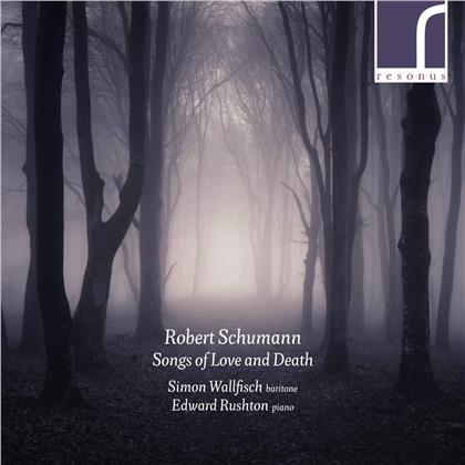 Robert Schumann (1810-1856), Simon Wallfisch & Edward Rushton - Songs Of Love & Death