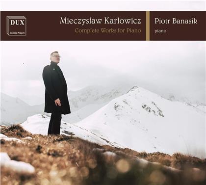 Mieczyslaw Karlowicz (1876-1909) & Piotr Banasik - Complete Works For Piano