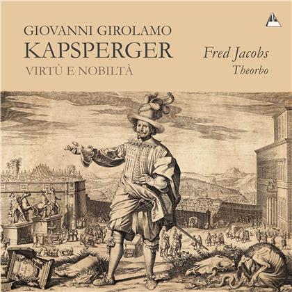 Johann Hieronymus Kapsberger (ca1580-1651) & Fred Jacobs - Virtu E Nobilta