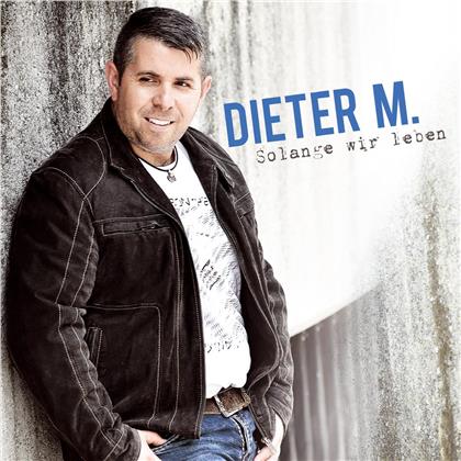 Dieter M. - Solange wir leben