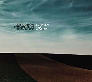 Brian Blade, Jeff Denson & Romain Pilon - Between Two Worlds