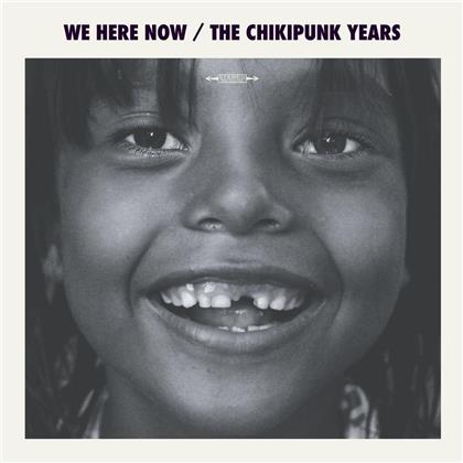 We Are Here Now - Chikipunks Years (LP)