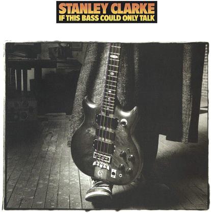 Stanley Clarke - If This Bass Could Only Talk (Music On CD)