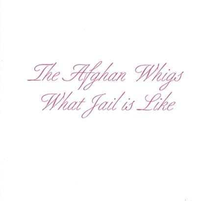 The Afghan Whigs - What Jail Is Like (2019 Reissue, Music On CD)