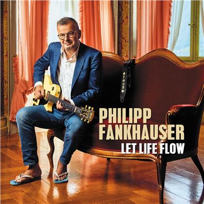 Philipp Fankhauser - Let Life Flow