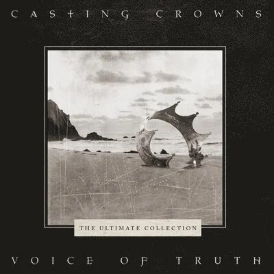 Casting Crowns - Voice Of Truth: The Ultimate Collection