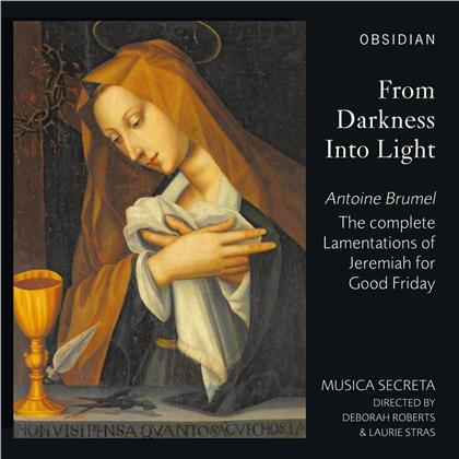 Musica Secreta, Antoine Brumel, Deborah Roberts & Laurie Stras - From Darkness Into Light - The Complete Lamentations of Jeremiah for Good Friday