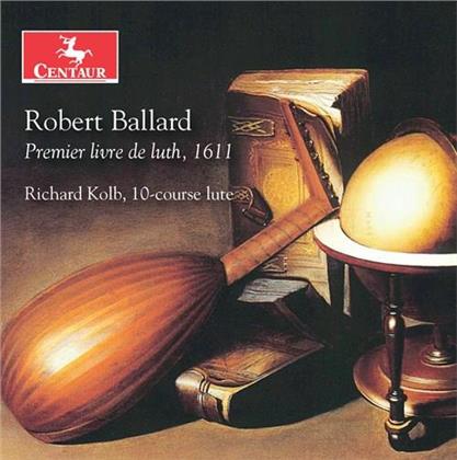 Robert Ballard & Richard Kolb - Premier Livre De Luth 1611