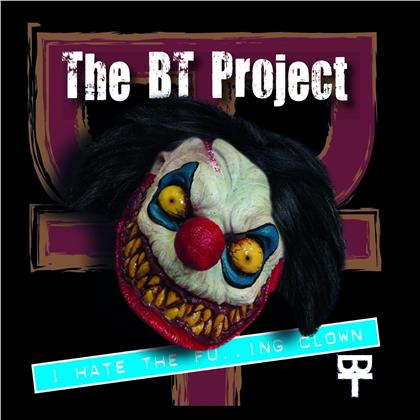 The BT Project - I Hate The Fucking Clown