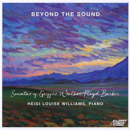 Charles Tomlinson Griffes (1884-1920), Samuel Barber (1910-1981), + & Heidi Louise Williams - Beyond The Sound