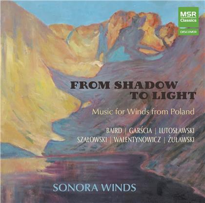 Sonora Winds, Witold Lutoslawski (1913-1994), Antoni Szalowski (1907-1973), Wawrzyniec Zulawski (1916-1957), Wladyslaw Walentynowicz 1902-1999), … - From Shadow To Light - Music For Winds From Poland