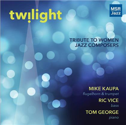 Ric Vice, Mike Kaupa & Tom George - Twilight - Tribute To Women Jazz Composers