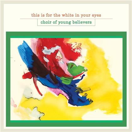 Choir Of Young Believers - This Is For The White In Your Eyes (2019 Reissue, LP)