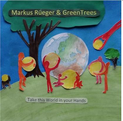 Markus Rüeger & GreenTrees - Take This World In Your Hands