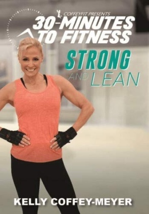 Kelly Coffey-Meyer - 30 Minutes To Fitness - Strong & Lean
