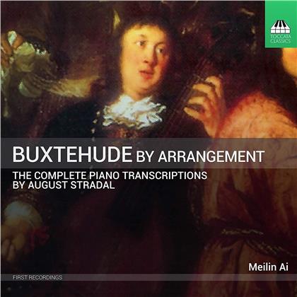 Meilin Ai & Dietrich Buxtehude (1637-1707) - Buxtehude By Arrangement - Complete Piano Transcriptions By August Stradal