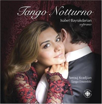 Tango Ensemble, Serouj Kradjian Tango Ensemble & Isabel Bayrakdarian - Tango Notturno