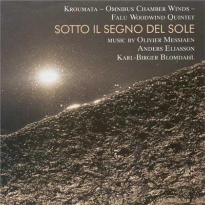 Kroumata Percussion Ensemble, Omnibus Chamber Winds, Falu Woodwind Quintet, Olivier Messiaen (1908-1992), Anders Eliasson (1947-2013), … - Sotto Il Segno Del Sole