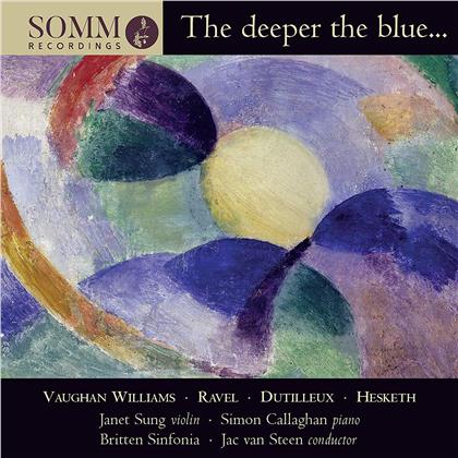 Ralph Vaughan Williams (1872-1958), Maurice Ravel (1875-1937), Henri Dutilleux (1916-2013), Kenneth Hesketh (*1968), Jac van Steen, … - The Deeper The Blue
