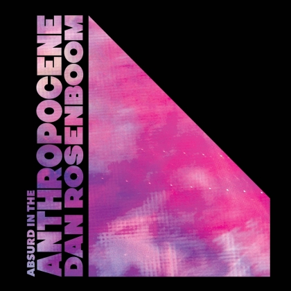 Dan Rosenboom - Absurd In The Anthropocene (2 LP)